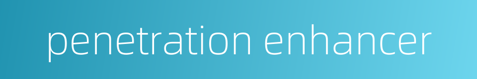 penetration enhancer的同义词