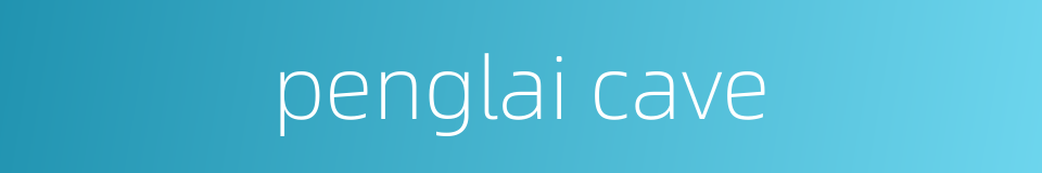 penglai cave的同义词