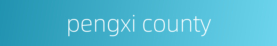 pengxi county的同义词