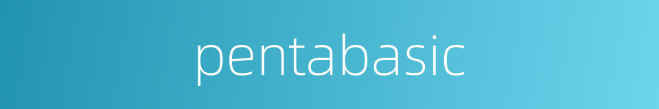 pentabasic的同义词