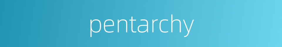 pentarchy的同义词
