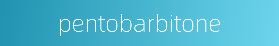 pentobarbitone的同义词