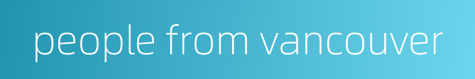 people from vancouver的同义词