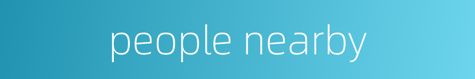 people nearby的同义词