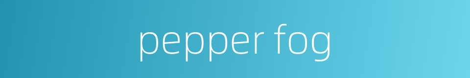pepper fog的同义词