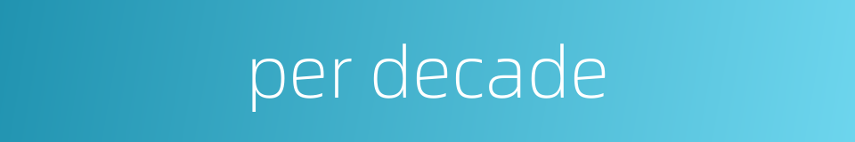 per decade的同义词