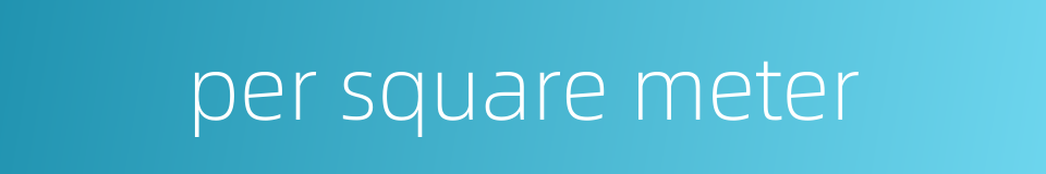 per square meter的同义词