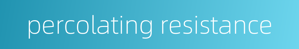 percolating resistance的同义词