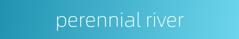 perennial river的同义词
