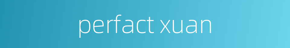 perfact xuan的同义词