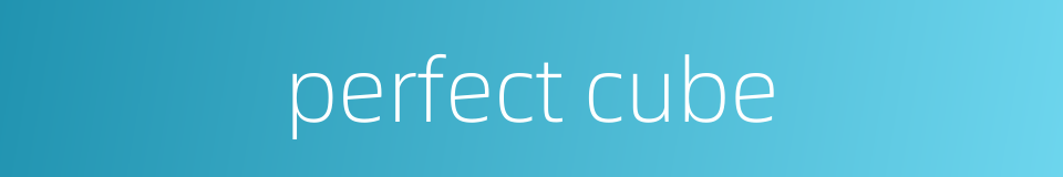 perfect cube的同义词