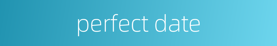 perfect date的同义词