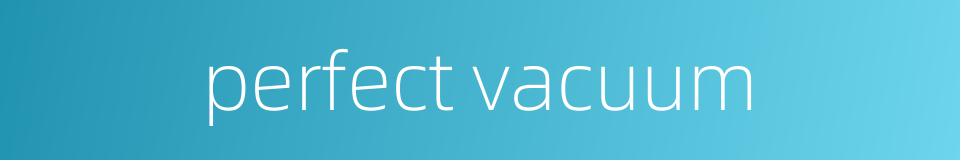 perfect vacuum的同义词