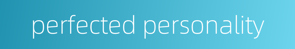 perfected personality的同义词