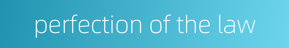 perfection of the law的同义词