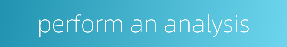 perform an analysis的同义词