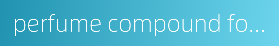 perfume compound for soap的同义词