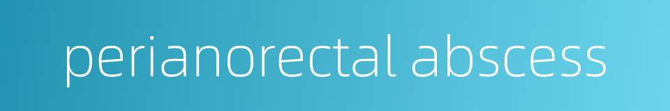 perianorectal abscess的同义词