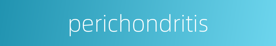 perichondritis的同义词