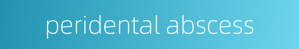 peridental abscess的同义词