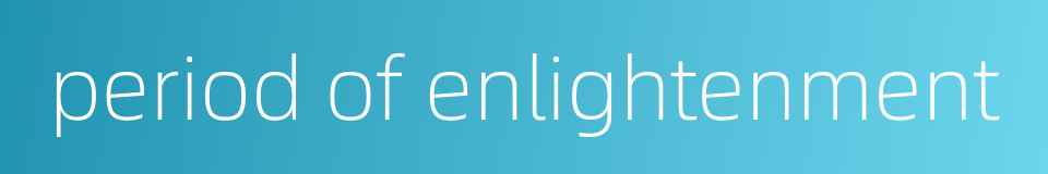 period of enlightenment的同义词