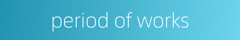 period of works的同义词