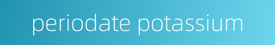 periodate potassium的同义词