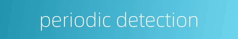 periodic detection的同义词