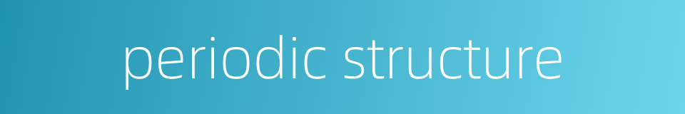 periodic structure的同义词