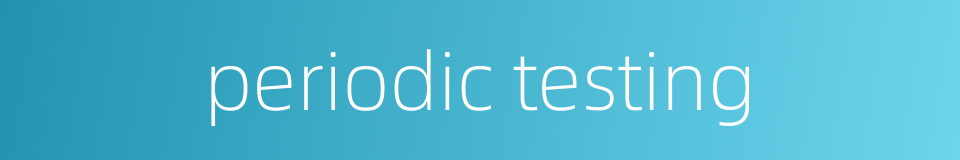 periodic testing的同义词