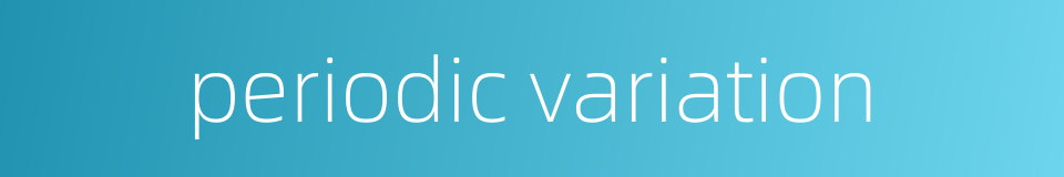 periodic variation的同义词