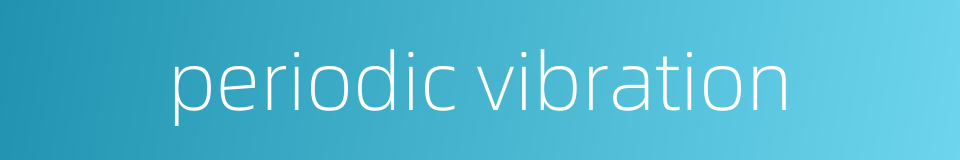 periodic vibration的同义词