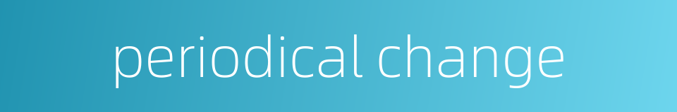 periodical change的同义词