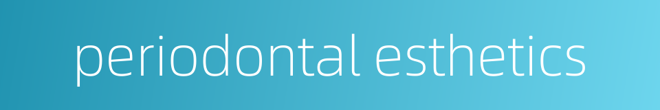 periodontal esthetics的同义词
