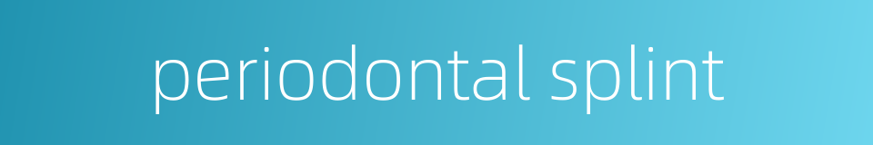 periodontal splint的同义词