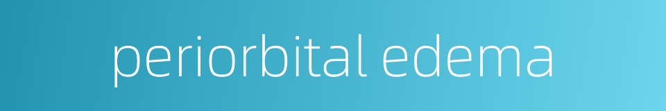 periorbital edema的同义词