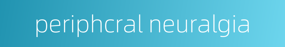 periphcral neuralgia的同义词