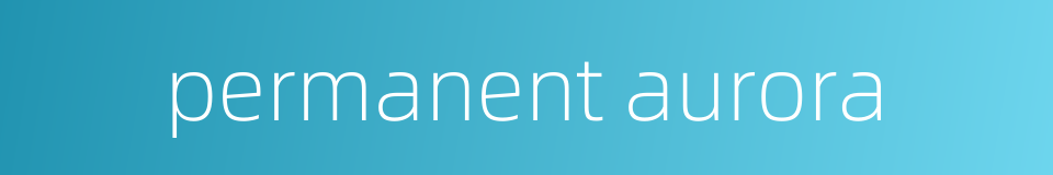 permanent aurora的同义词