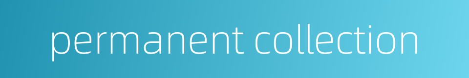 permanent collection的同义词