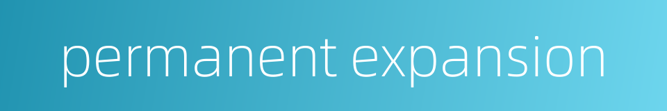 permanent expansion的同义词