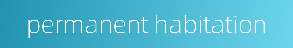 permanent habitation的同义词