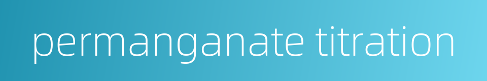 permanganate titration的同义词