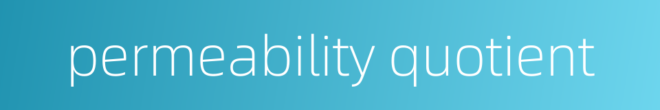 permeability quotient的同义词