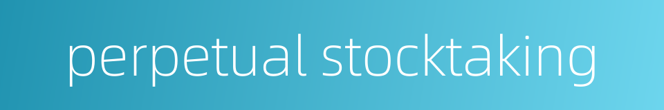 perpetual stocktaking的同义词