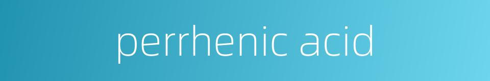 perrhenic acid的同义词