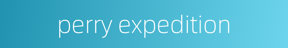perry expedition的同义词