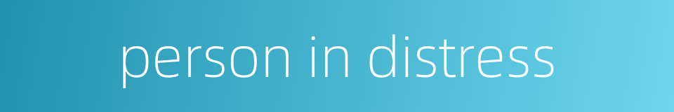 person in distress的同义词