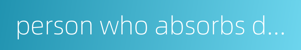 person who absorbs different opinions from others的同义词