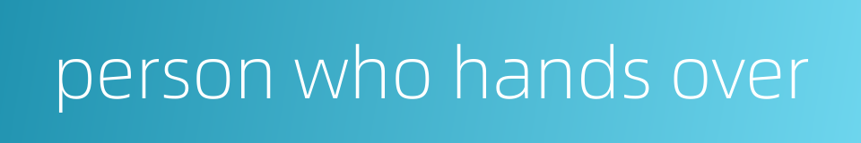 person who hands over的同义词