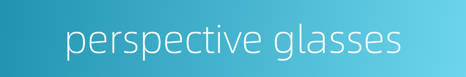 perspective glasses的同义词